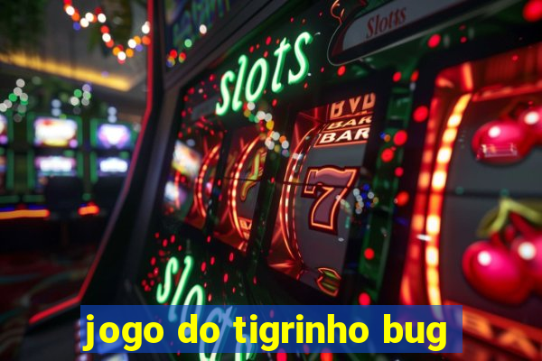 jogo do tigrinho bug